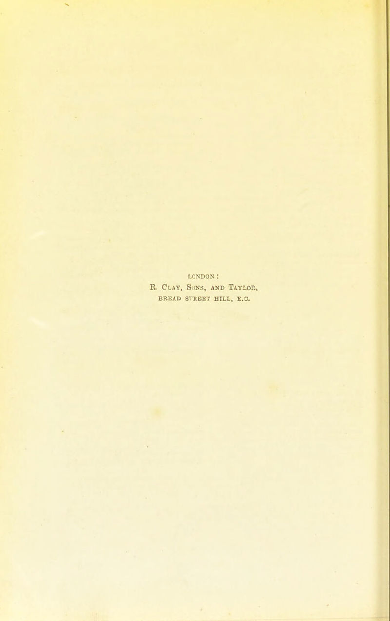 LONDON : E. Clay, Suns, and Tatlou, BREAD STREET HILL, E.C.