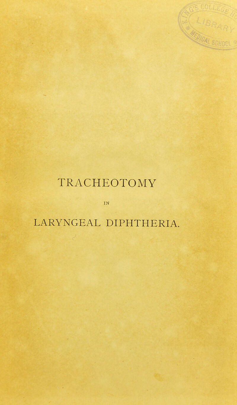 TRACHEOTOMY IN LARYNGEAL DIPHTHERIA.