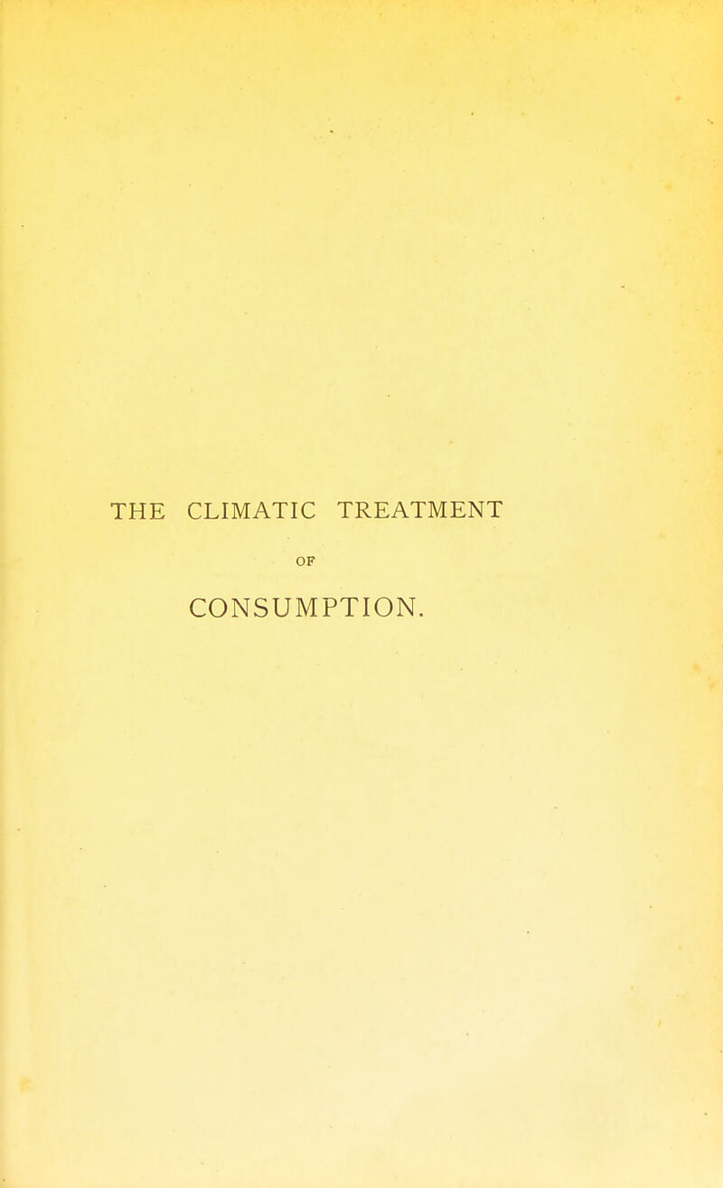 THE CLIMATIC TREATMENT OF CONSUMPTION.