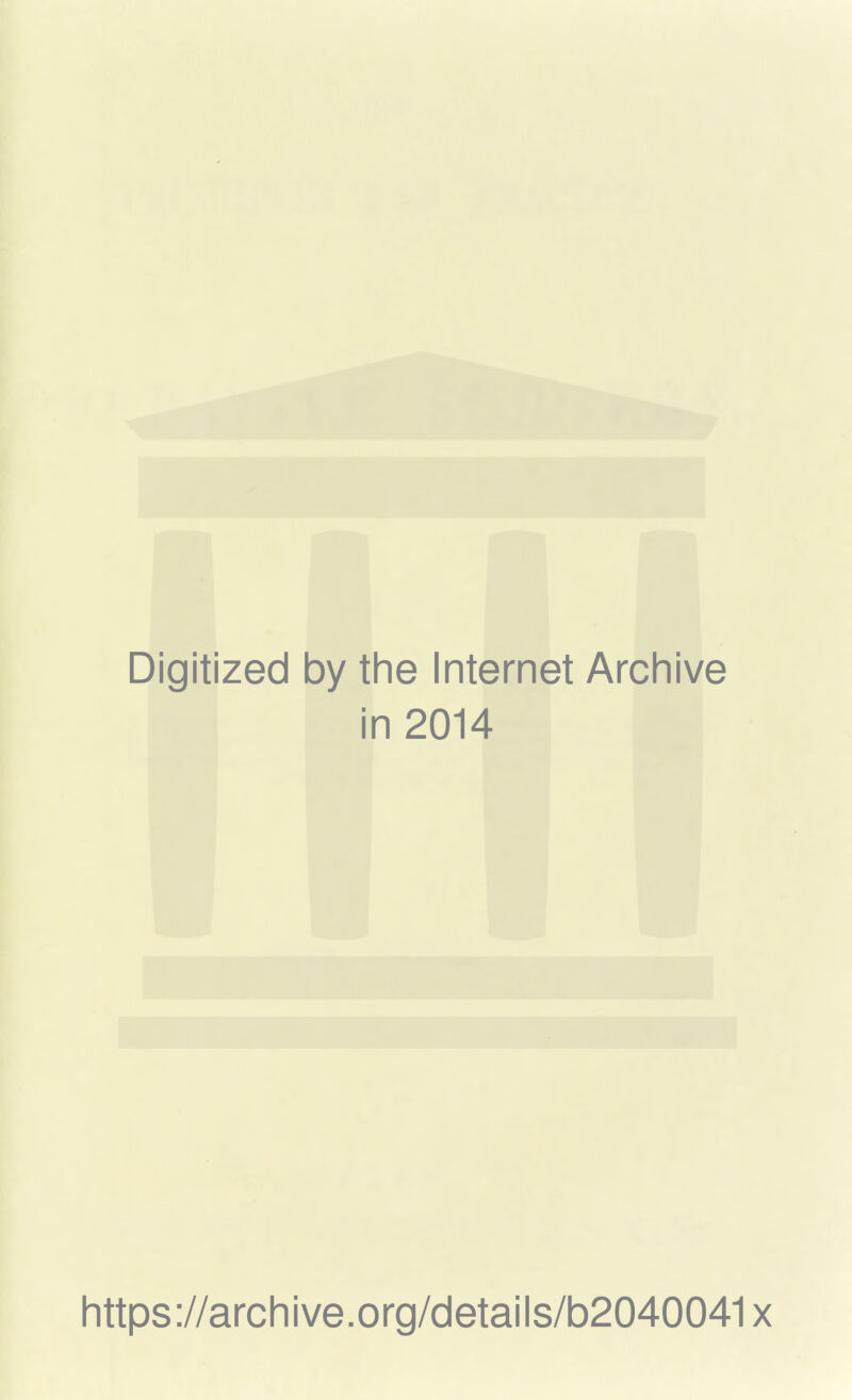Digitized by the Internet Archive in 2014 https://archive.org/details/b2040041x