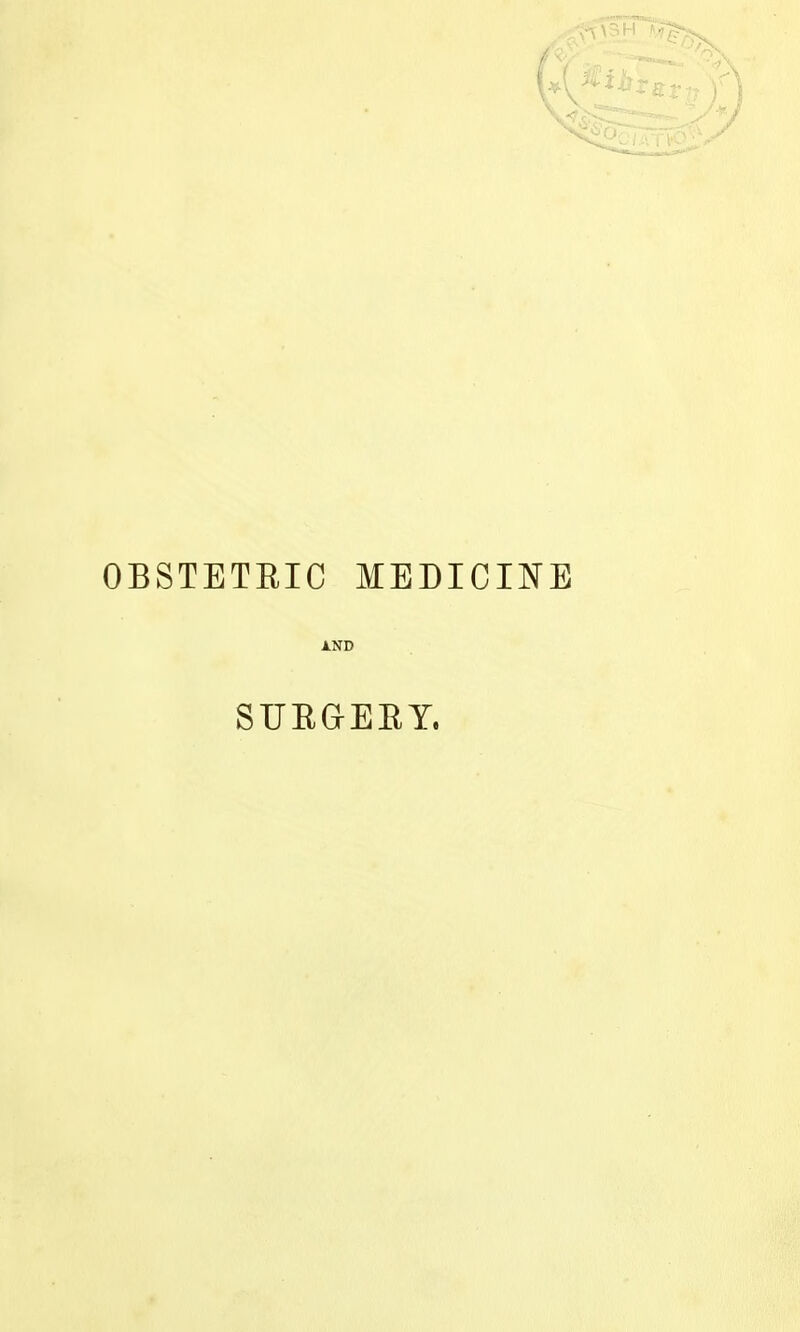 OBSTETEIC MEDICINE AND SUEaEEY,