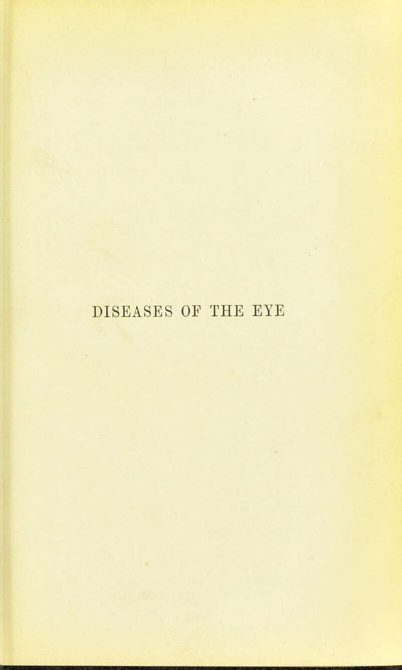 DISEASES OF THE EYE