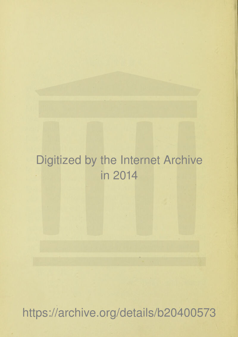 Digitized by tlie Internet Arcliive in 2014 https ://arcli i ve. org/detai Is/b20400573