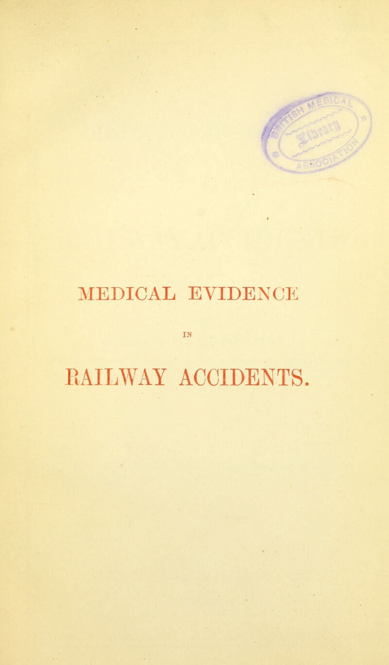 MEDICAL EVIDENCE IN RAILWAY ACCIDENTS.