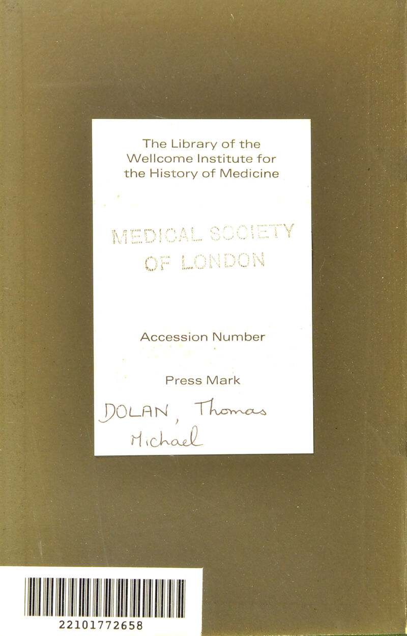 The Library of the Wellcome Institute for the History of Medicine tt, re f— t ''<■ A ? 0 r J L N Accession Number Press Mark
