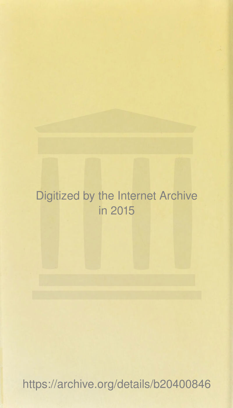 Digitized by the Internet Archive in 2015 https ://arc h i ve. o rg/detai Is/b20400846