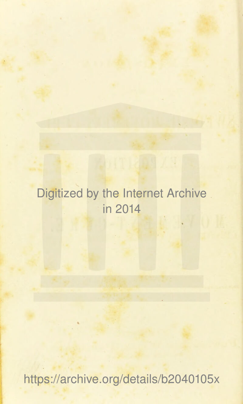 Digitized by the Internet Archive in 2014 https://archive.org/details/b2040105x