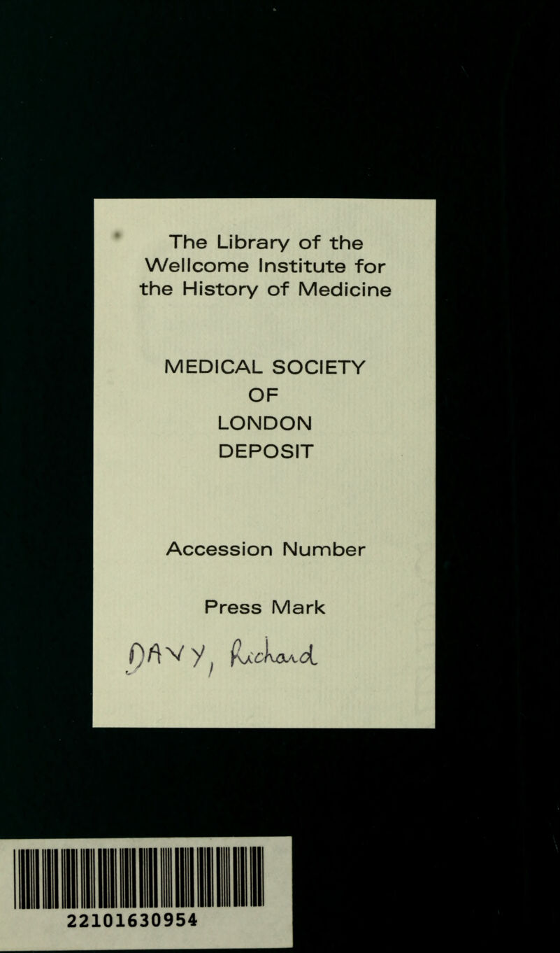 The Library of the Wellcome Institute for the History of Medicine MEDICAL SOCIETY OF LONDON DEPOSIT Accession Number Press Mark