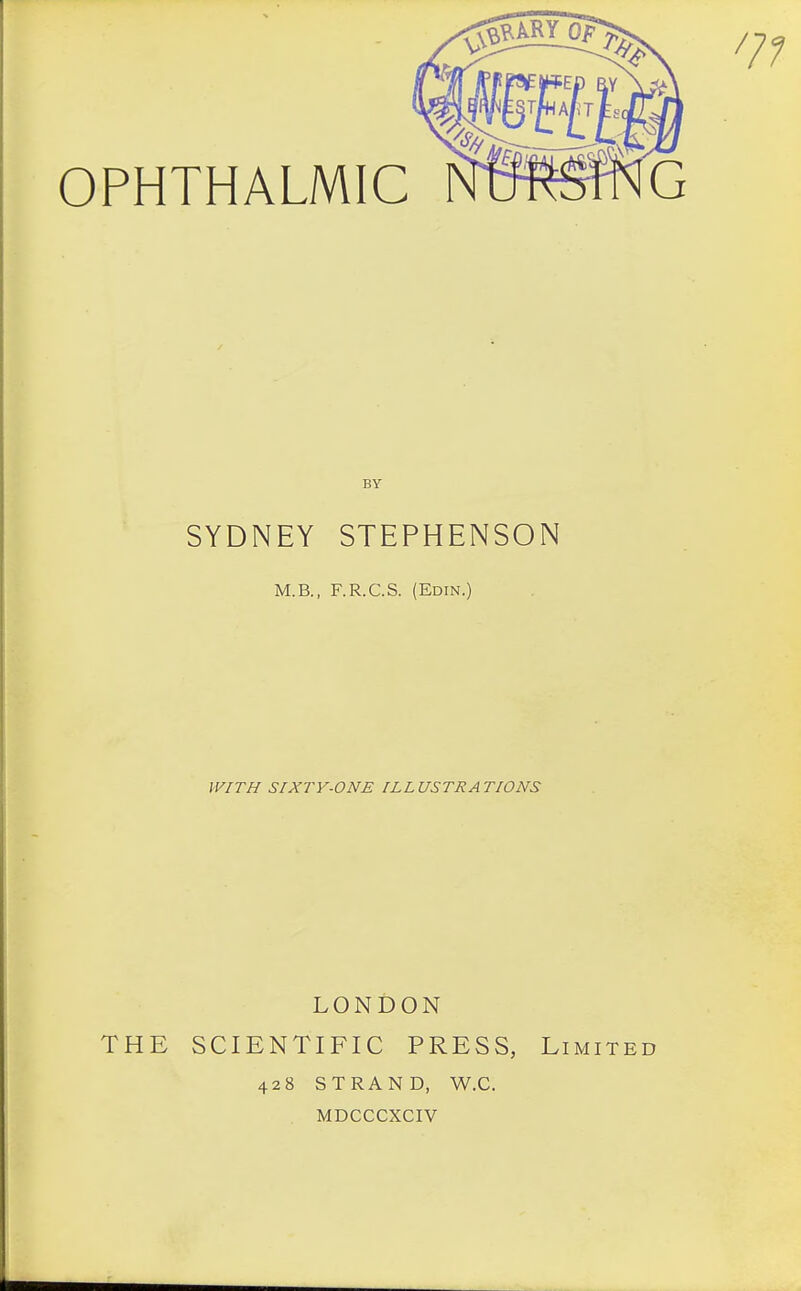 SYDNEY STEPHENSON M.B., F.R.C.S. (Edin.) WITH SIXTY-ONE ILLUSTRATIONS LONDON THE SCIENTIFIC PRESS, L 428 STRAND, W.C. MDCCCXCIV