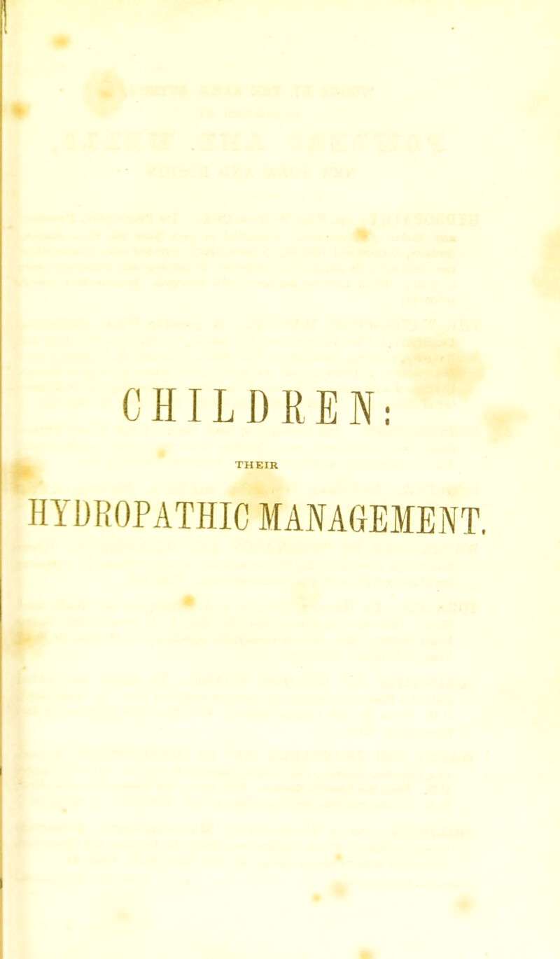 CHILDREN: THEIR HYDROPATHIC MANAGEMENT.