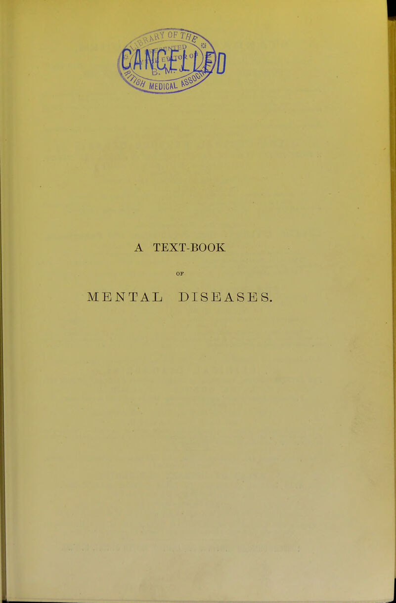 A TEXT-BOOK OF MENTAL DISEASES.