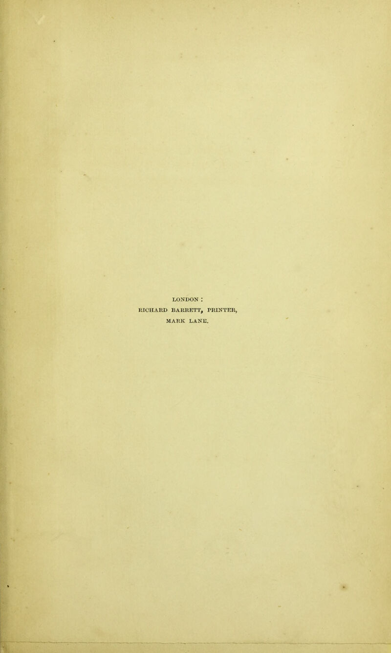 LONDON : RICHARD BARRETT, PRINTER, MARK LANE.