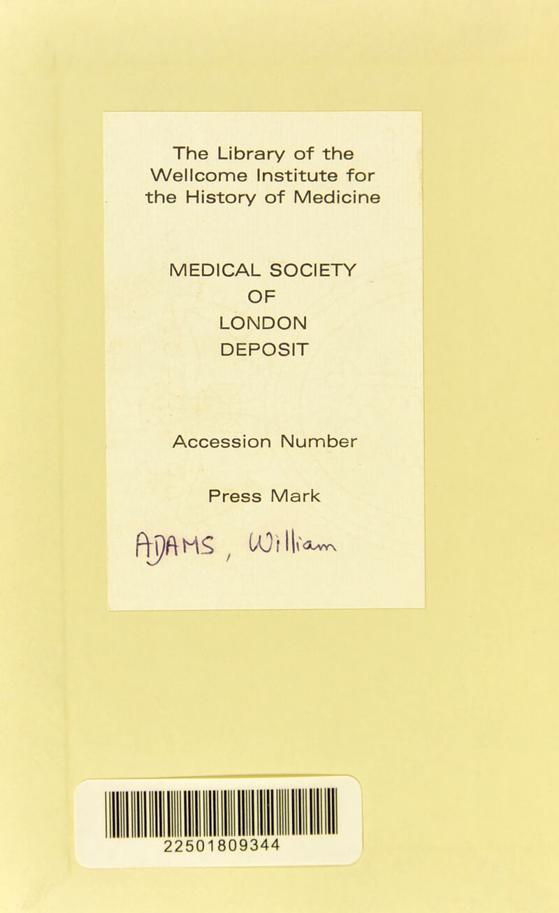 The Library of the Wellcome Institute for the History of Medicine MEDICAL SOCIETY OF LONDON DEPOSIT Accession Number Press Mark