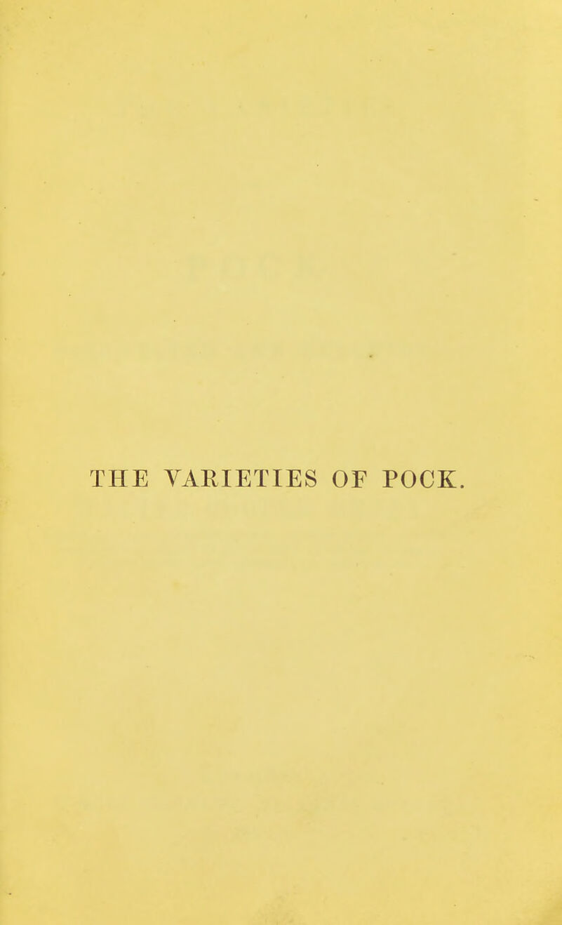 THE YARIETIES OF POCK.