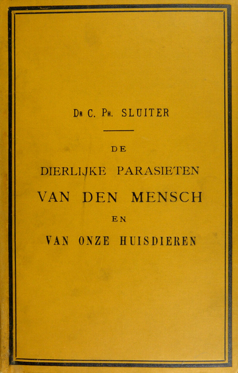 Db C. Ph. sluiter DE DIERLIJKE PARASIETEN VAN PEN MENSCH |/.v en Wff}^ 1|| VAN ONZE HUISDIEREN