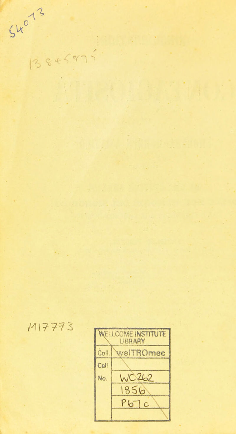 vei- LCOMEINST1TUTE LIBRARY coli. \felTROmec Cai! \ No. WC2t2. issb, P<cT|c s