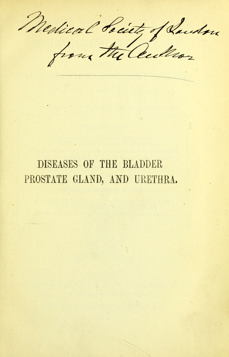 DISEASES OF THE BLADDER PROSTATE GLAND, AED URETHRA.