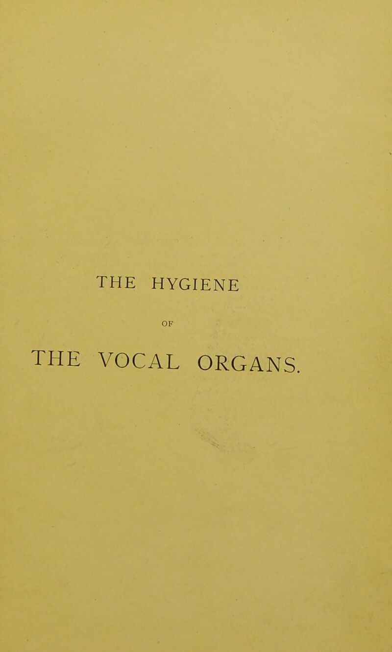 THE HYGIENE OF THE VOCAL ORGANS.