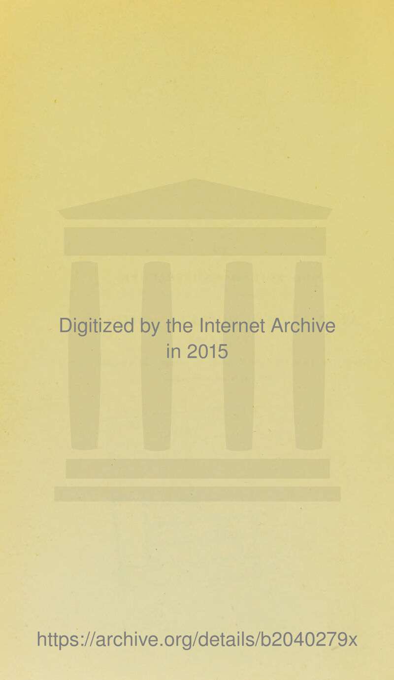 Digitized by the Internet Archive in 2015 https://archive.org/details/b2040279x