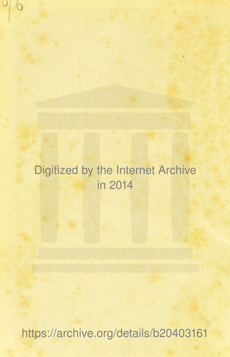 Digitized by the Internet Archive in 2014 https://archive.org/details/b20403161