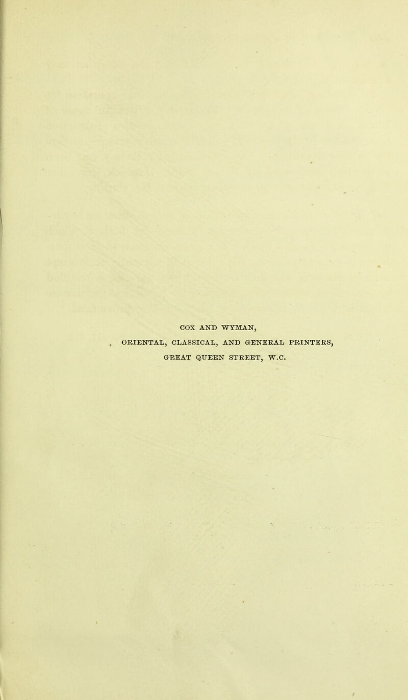 COX AND WYMAN, ORIENTAL, CLASSICAL, AND GENERAL PRINTERS, GREAT QUEEN STREET, W.C.