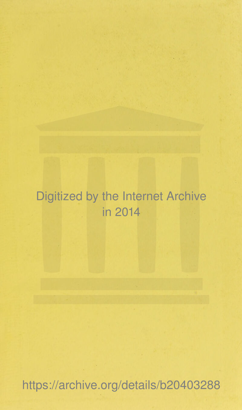 Digitized by the Internet Archive in 2014 https://archive.org/details/b20403288