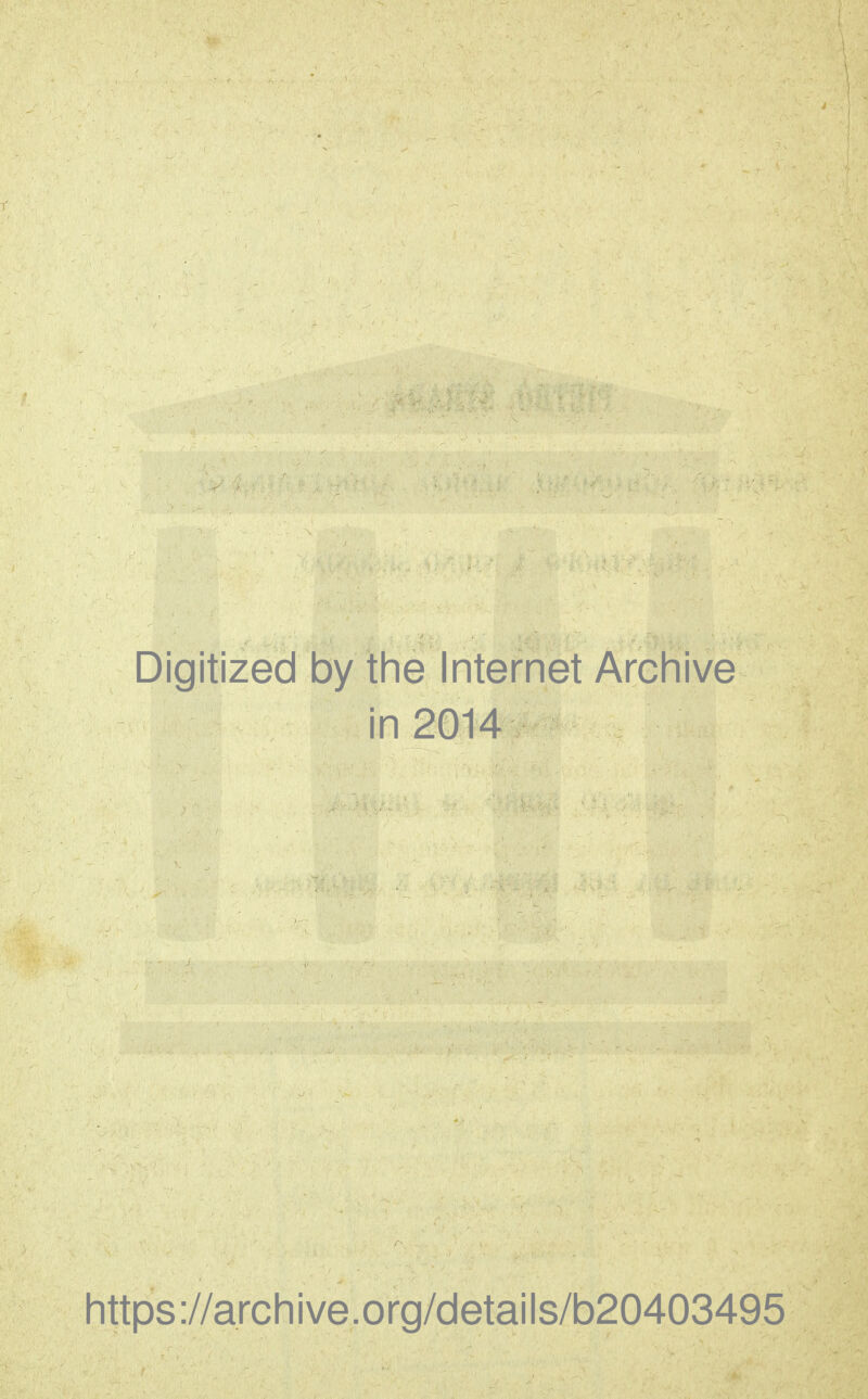 Digitized by the Internet Archive in 2014 https ://arch i ve. o rg/detai Is/b20403495