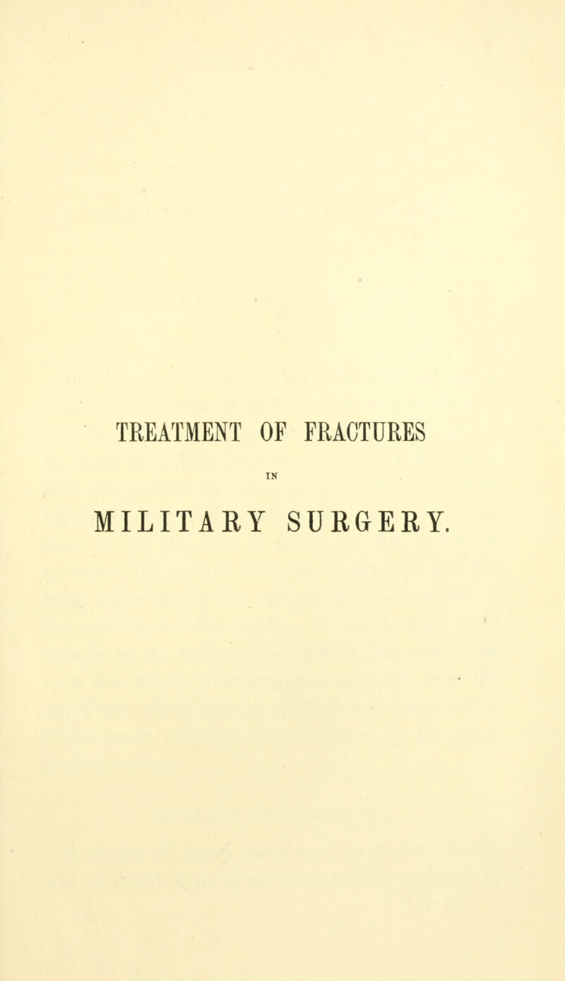 TREATMENT OF FRACTURES IN MILITARY SURGERY.