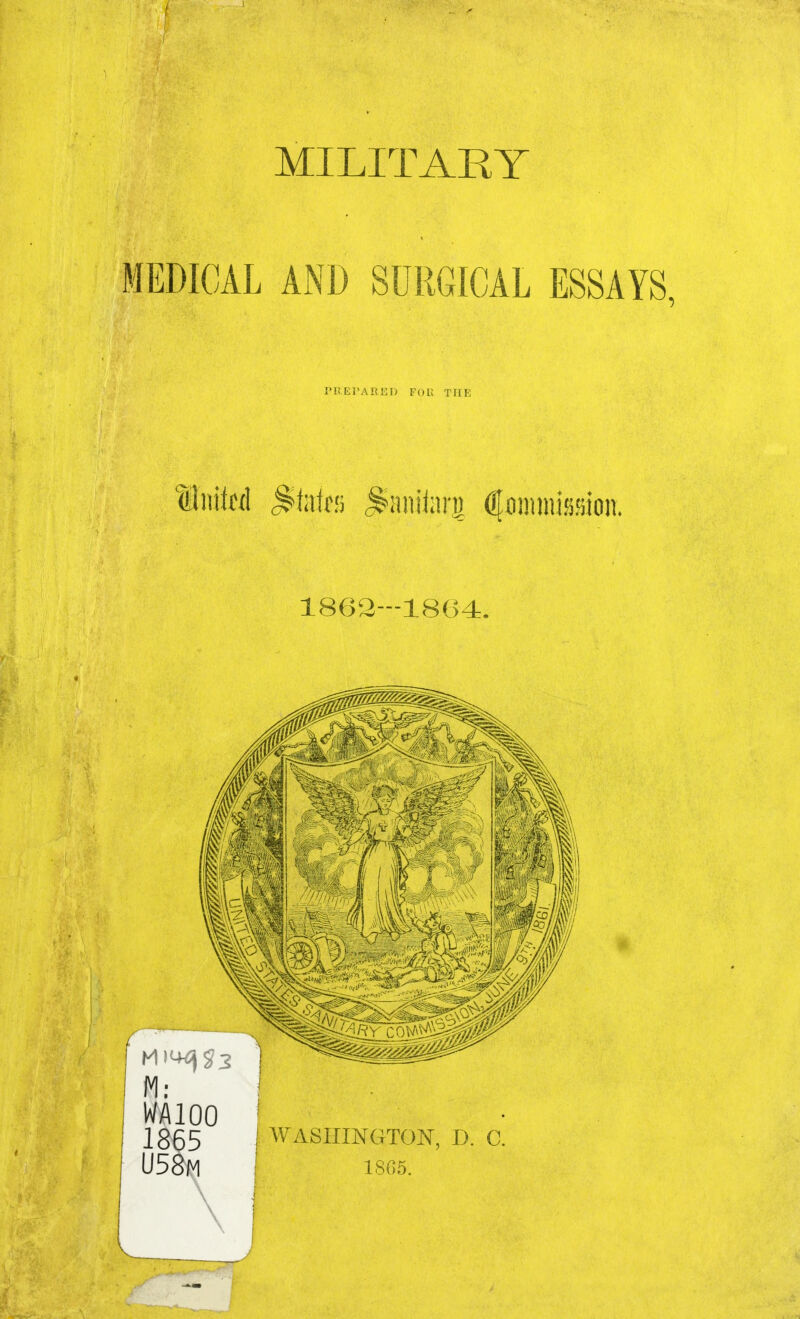 MILITARY MEDICAL AND SURGICAL ESSAYS, 1862-1864. i Ivl: WAIOO 1865 ! WASHINGTON, D. C. U58M i 1305.