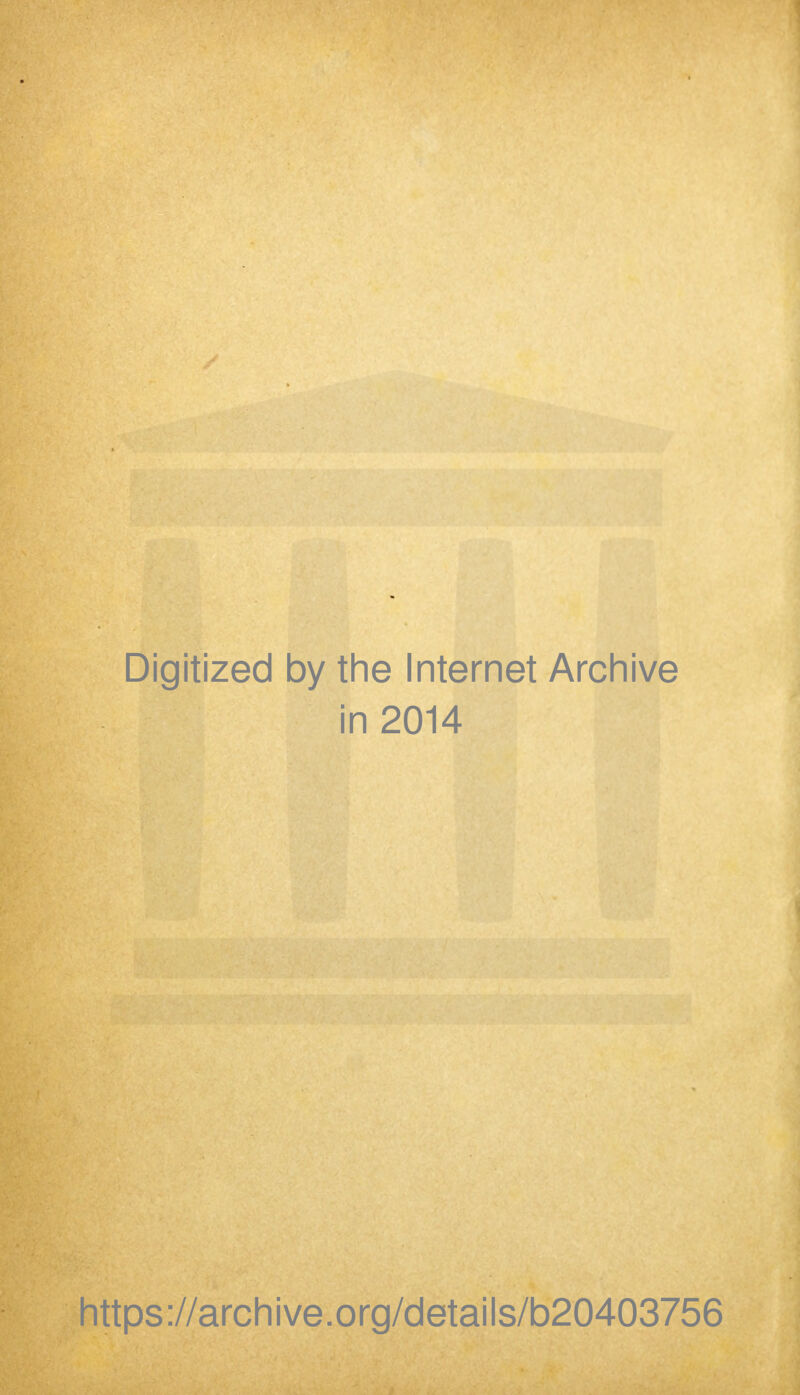 Digitized by the Internet Archive in 2014 https://archive.org/details/b20403756