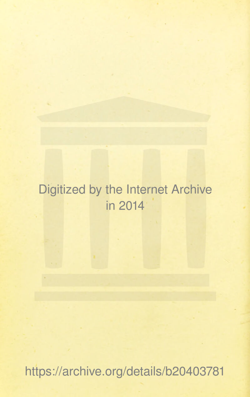 Digitized by the Internet Archive in 2014 https://archive.org/details/b20403781