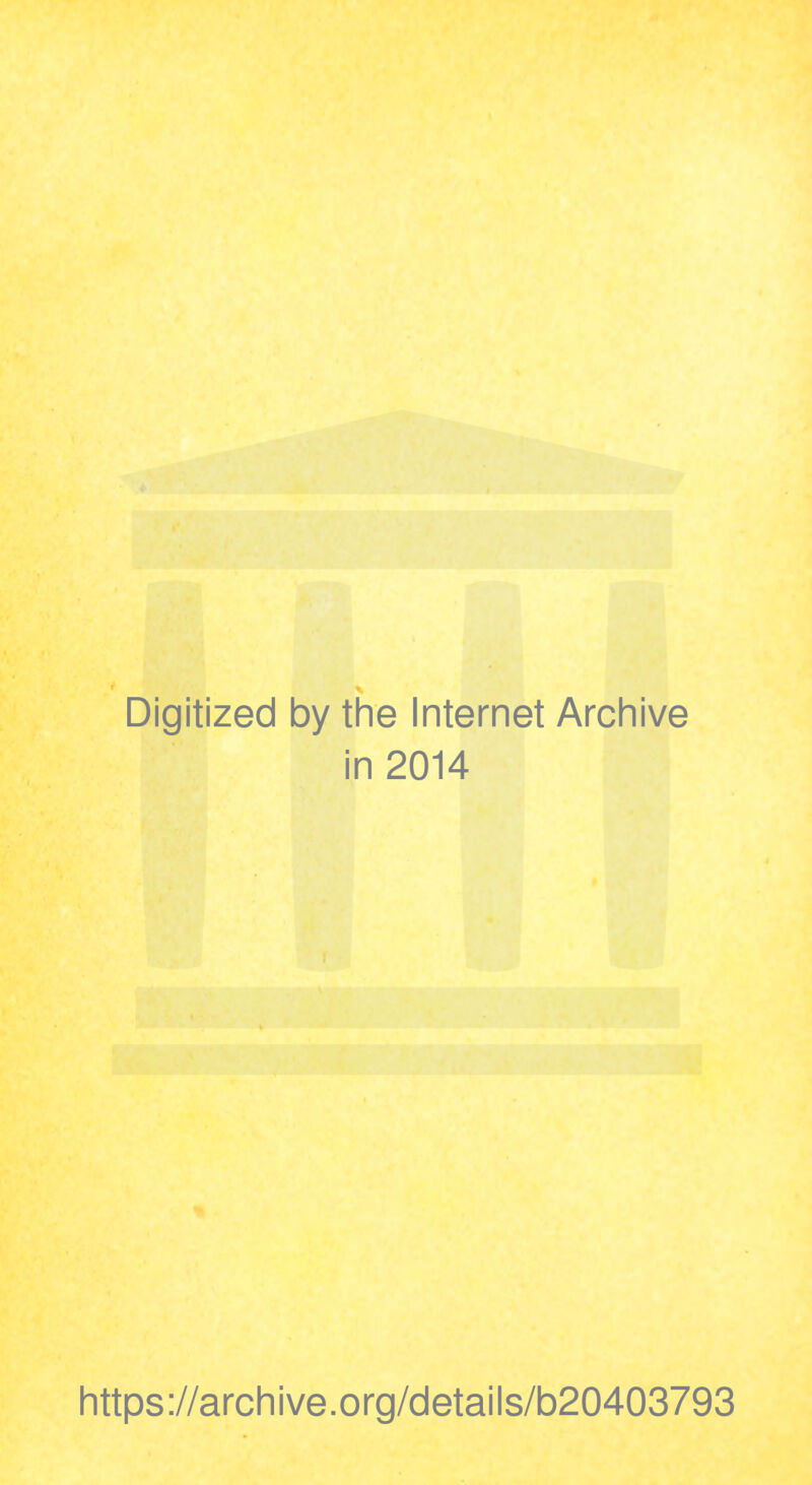 Digitized by the Internet Archive in 2014 https://archive.org/details/b20403793