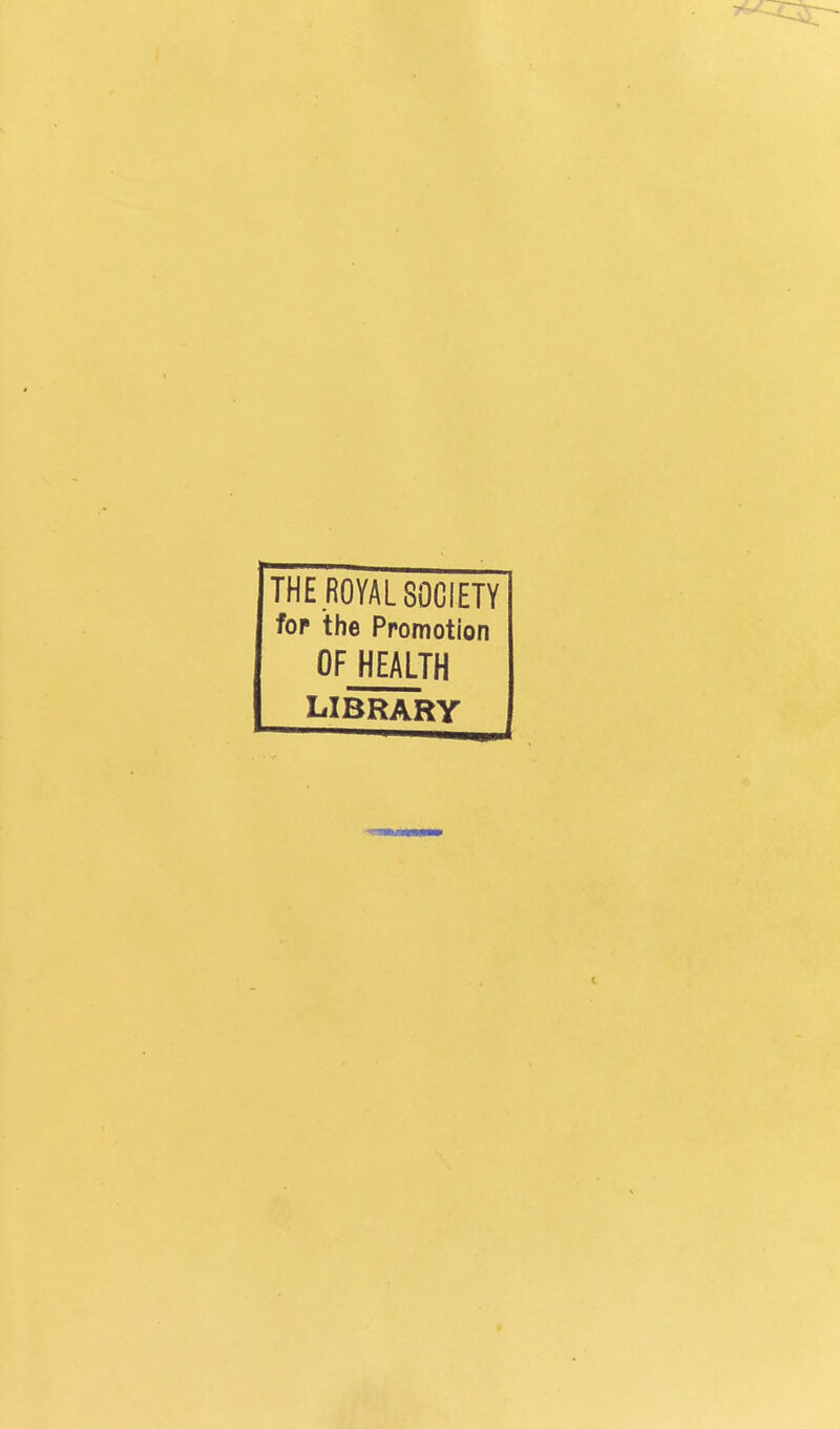 THE ROYAL SOCIETY fop the Promotion OF HEALTH LIBRARY