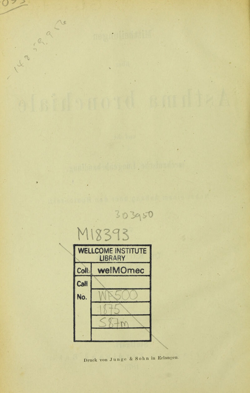 WELLCOME INSTITUTE LIBRARY Co«. welMOmec Call No. - : V. r ' \i'iS\ Druck von Junge & Sohn in Erlangen.