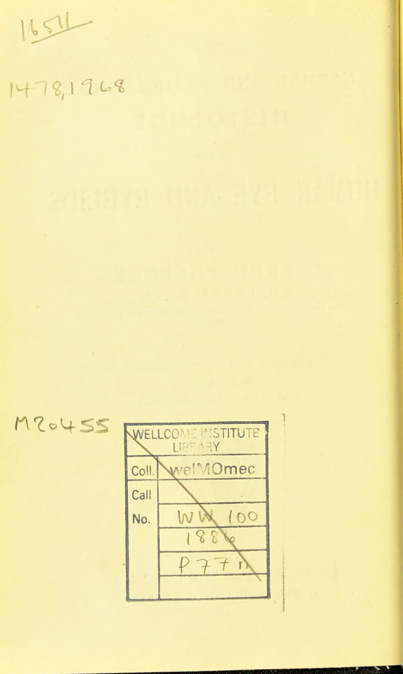 NsWELLCOi' i';5TlTUT[: Coll. \A'e!^''!Omec Call No.