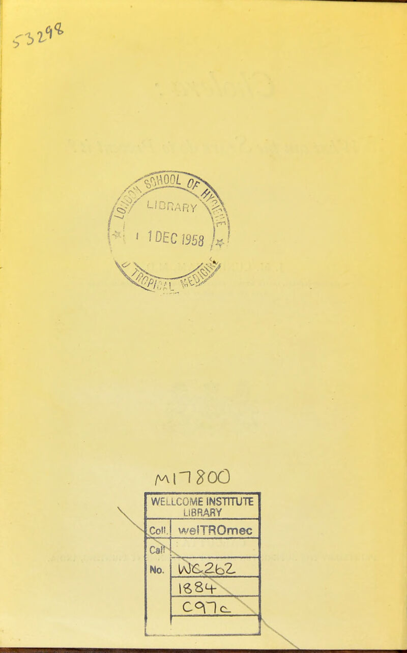 WELLCOME INSTTRJTE LIBRARY foil. welTROmec Ca^ No.