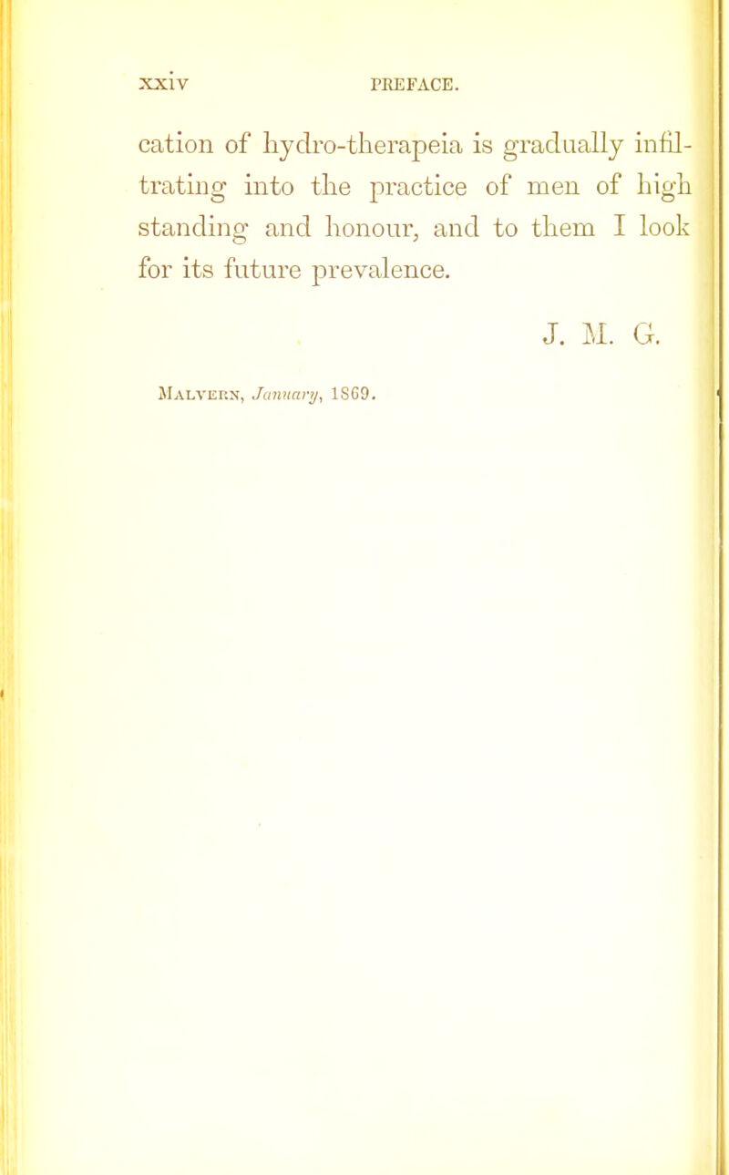 cation of hydro-therapeia is gradually infil- trating into the practice of men of high standing and honour, and to them I look for its future prevalence. J. M. G. JIalvep.n, January, 1S69.
