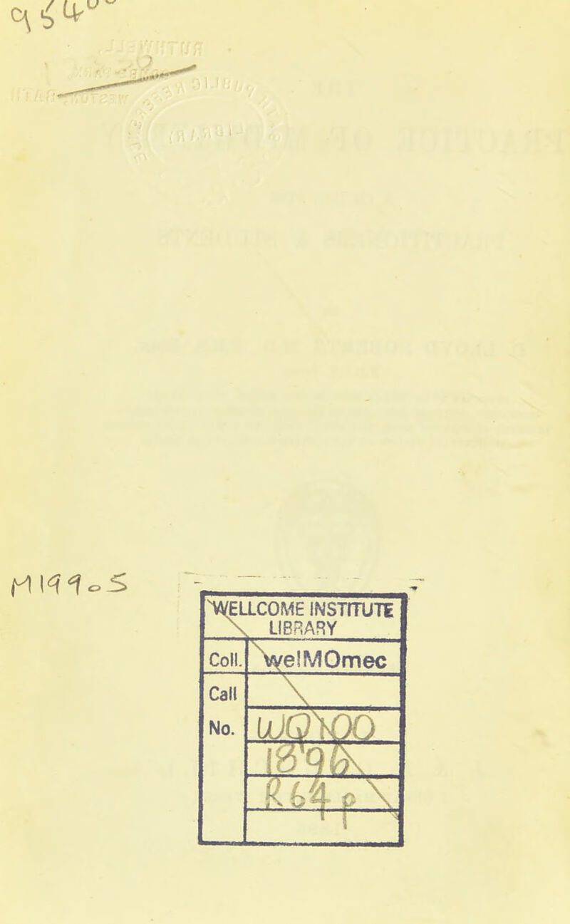 XELLCOME INSTITUTE \ LIBRARY Coll. vvelMOmec Call No. _\ :