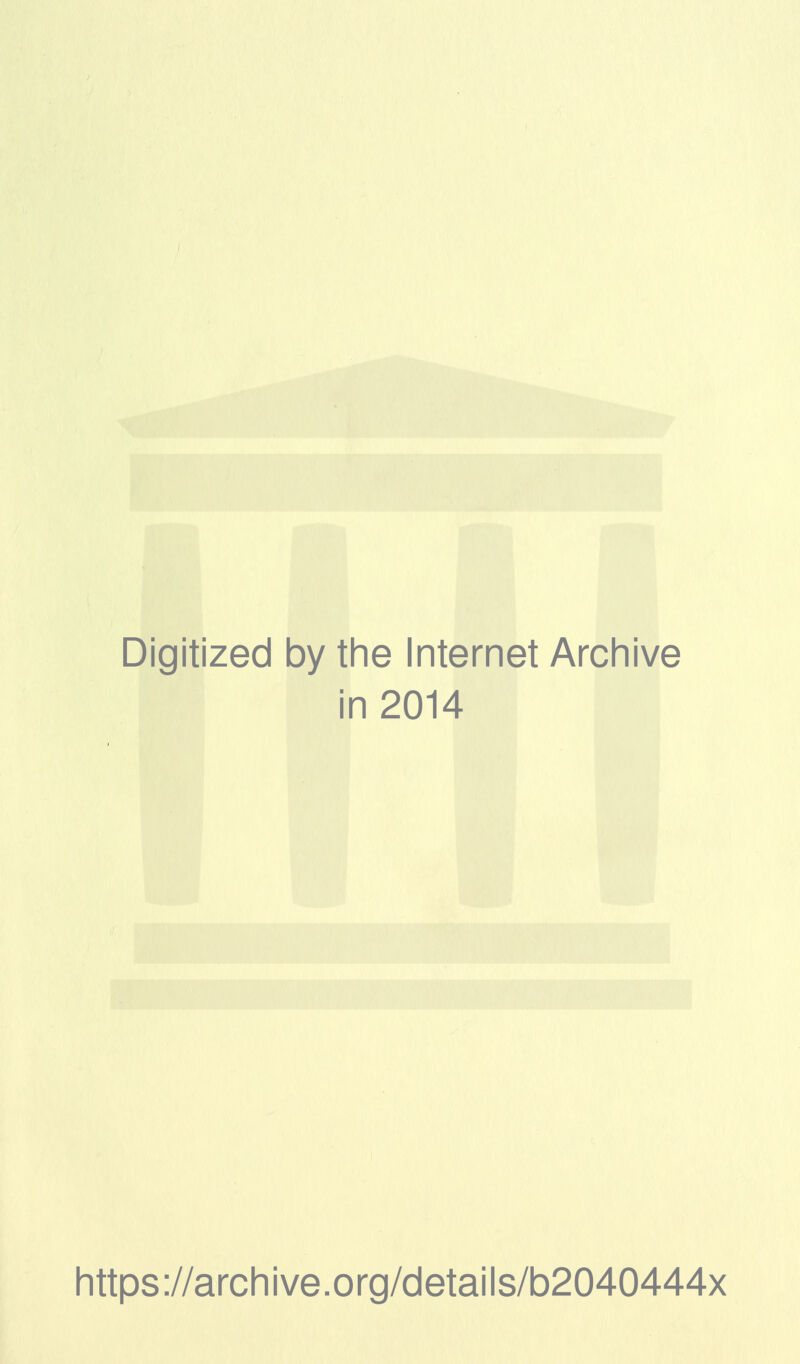 Digitized by the Internet Archive in 2014 https ://arch i ve. org/detai Is/b2040444x