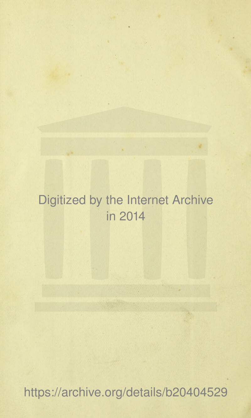 4 Digitized by the Internet Archive in 2014 https://archive.org/details/b20404529