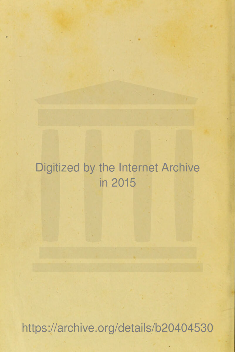 Digitized by the Internet Archive in 2015 https://archive.org/details/b20404530