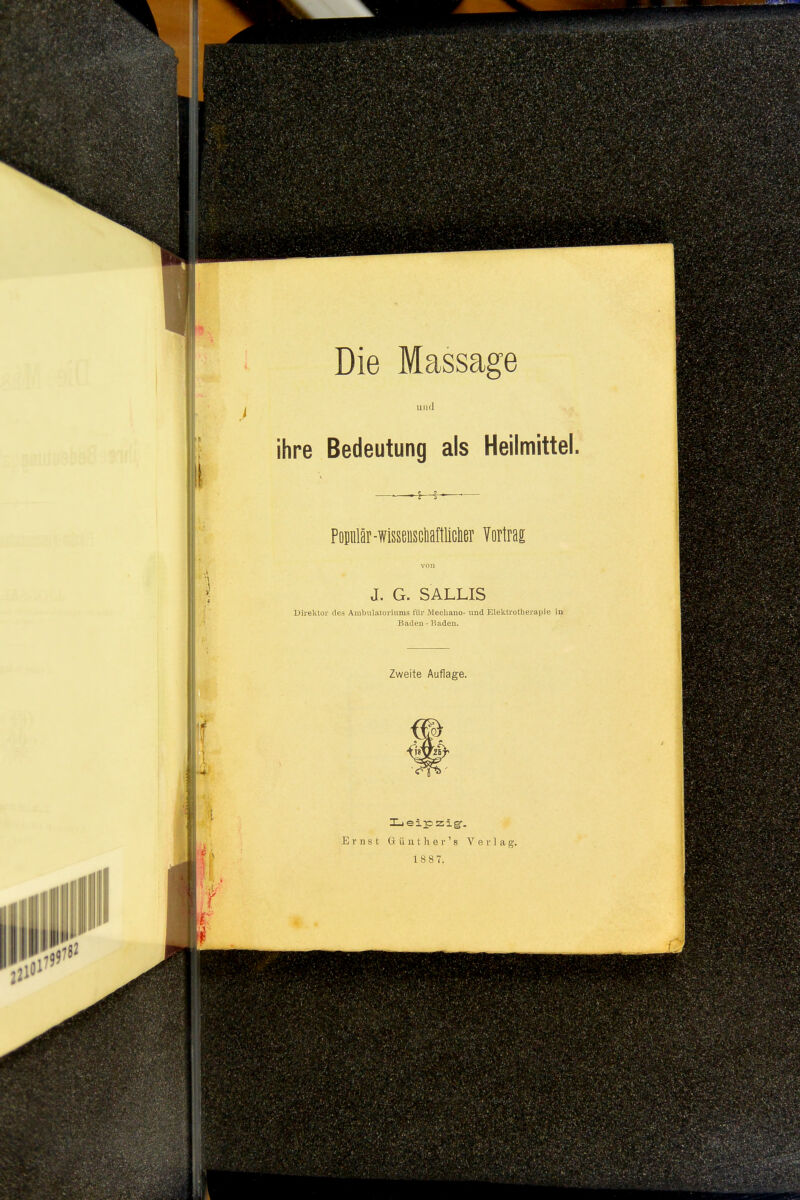 Die Massage und ihre Bedeutung als Heilmittel, Populär-wisseiisclianiiclier Vortrag J. G. SALUS Direktor des Ambulatoriums für MecUano- und Elektrotherapie in Badeu - Haden. Zweite Auflage. .4. Ernst G ü 111 h e r ' s V e r 1 a j 18 87.