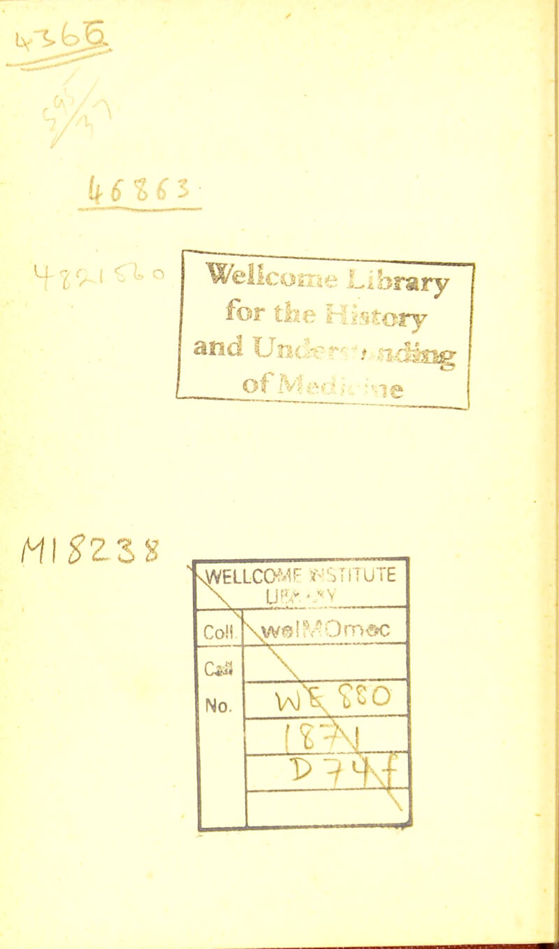 Wellcome Library for the History and Under«?i sidsog of Med :'ie M\8ZZ* vVVELLCOME INSTITUTE Coll \w©!?.-*Orn<»c No. \ ~ vot. ?ro