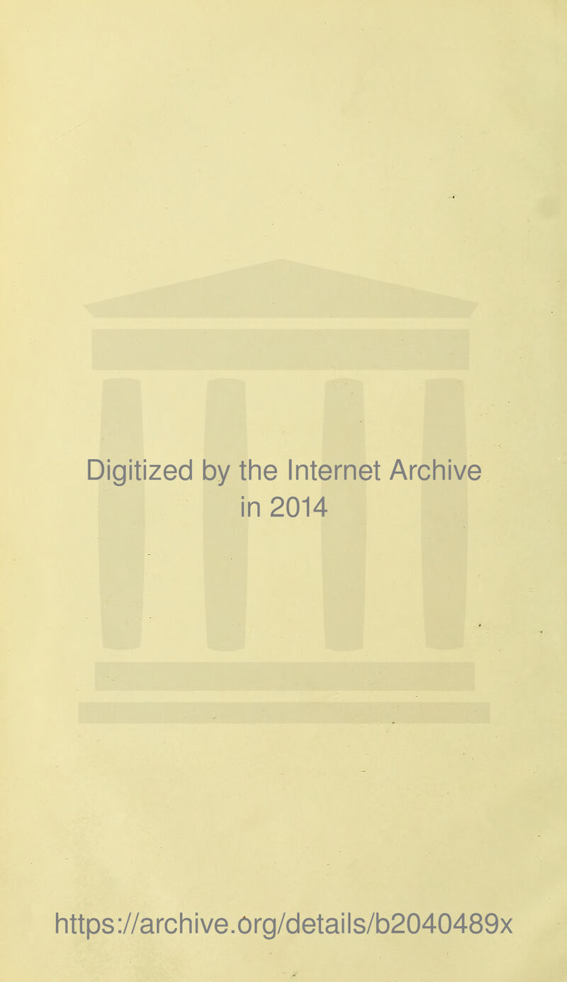 Digitized by the Internet Archive in 2014 https://archive.org/details/b2040489x