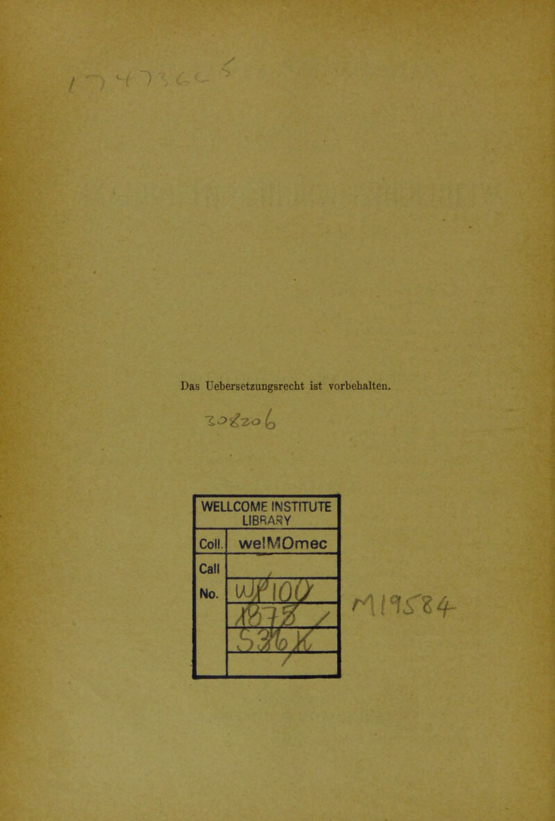 Das Uebersetzungsrecht ist vorbehalten. WELLCOME INSTITUTE LIBRARY Coli. welMOmec Call No.