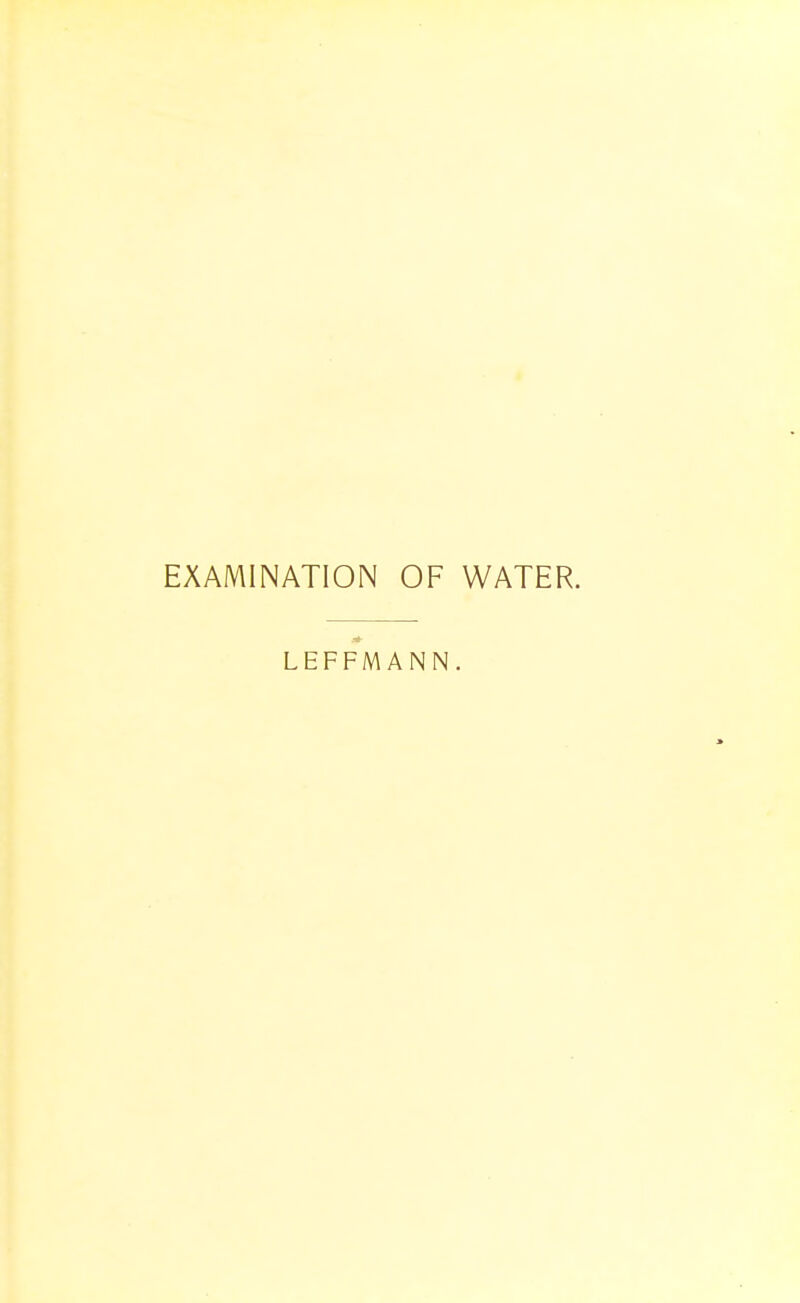 EXAMINATION OF WATER. LEFFMANN.