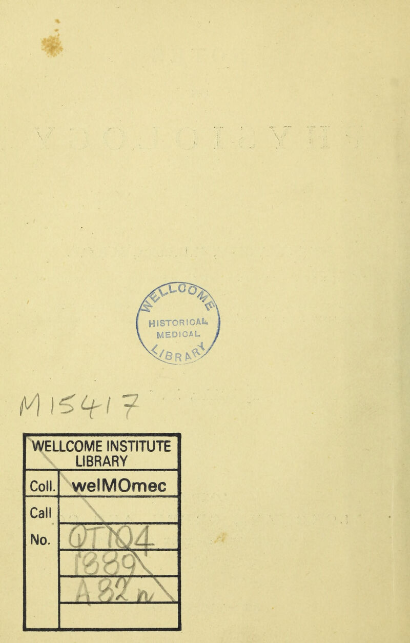 HISTORICAL. MEDICAL WELLCOME INSTITUTE LIBRARY Coll. welMOmec Call No.