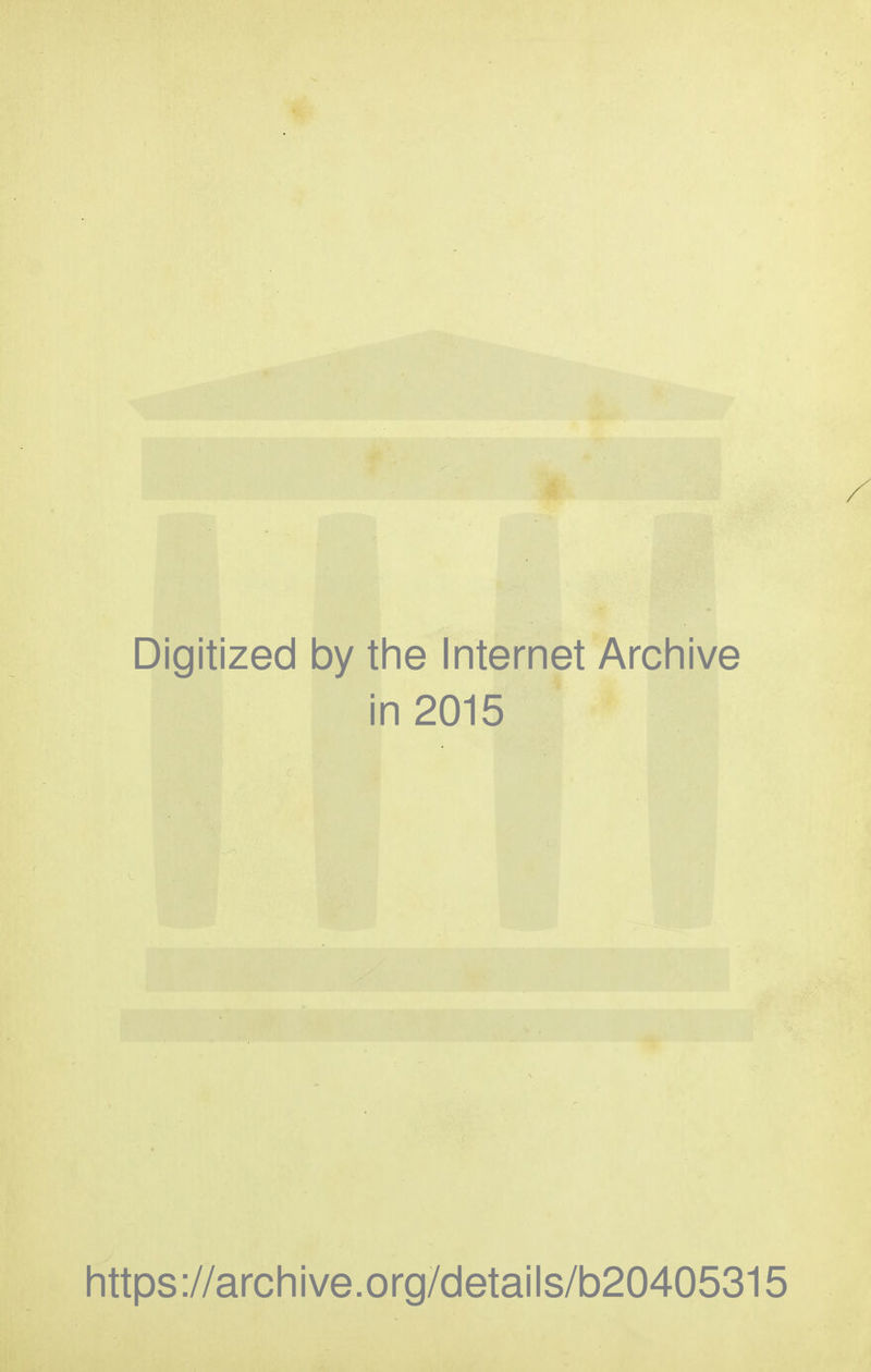 Digitized by the Internet Archive in 2015 https://archive.org/details/b20405315