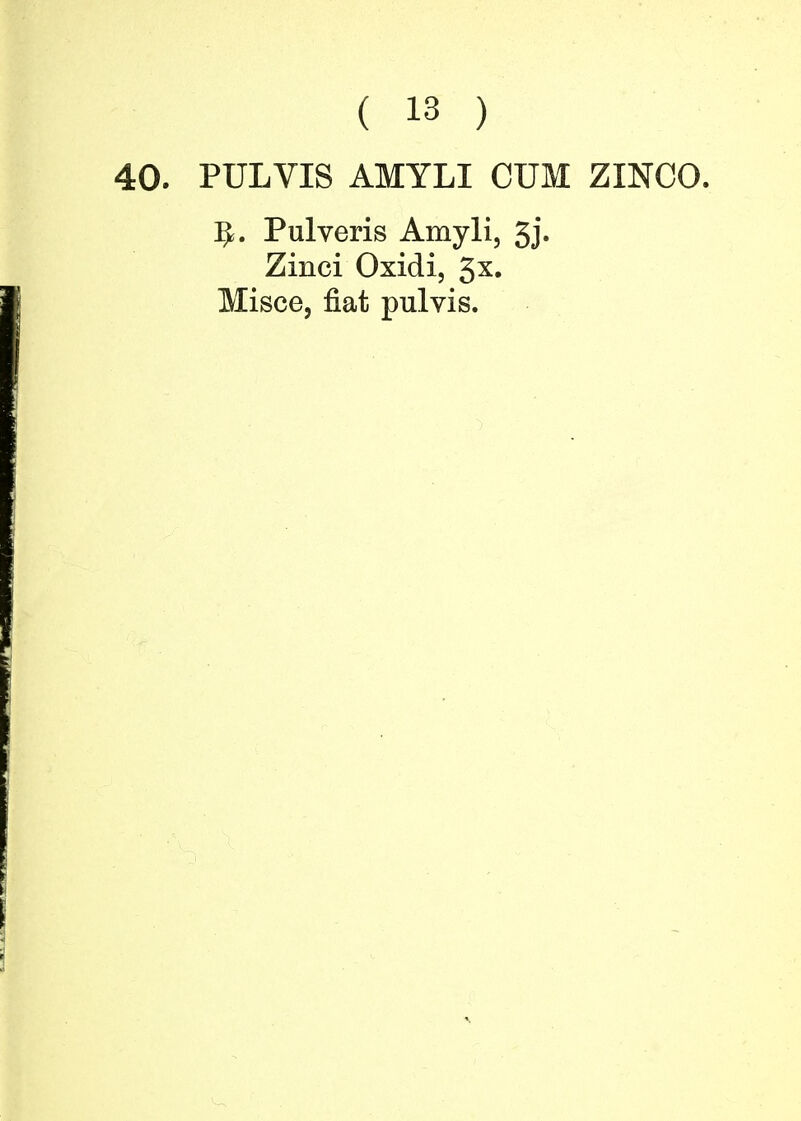 PULVIS AMYLI CUM ZINCO. IjL Pulveris Amyli, 3j. Zinci Oxidi, 3X»
