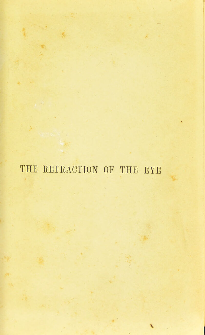 THE EEFEACTION OF THE EYE